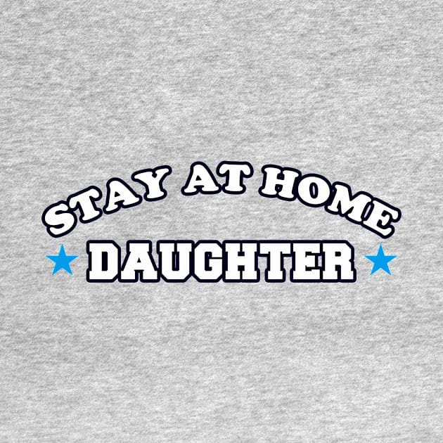 Stay At Home Daughter by dumbshirts